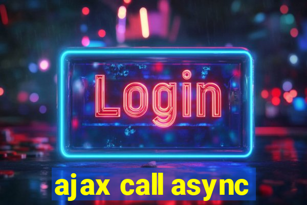 ajax call async